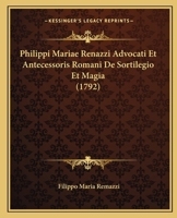 Philippi Mariae Renazzi Advocati Et Antecessoris Romani De Sortilegio Et Magia (1792) 1147359652 Book Cover