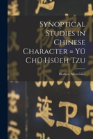 Synoptical Studies in Chinese Character = Y� Ch� Hs�eh Tzu 1241059128 Book Cover