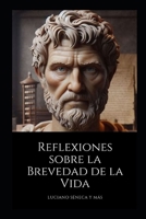 Reflexiones Sobre La Brevedad de la Vida: Luciano Séneca (Spanish Edition) B0FM3Q7J86 Book Cover
