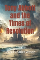 Tony Abbott and the Times of Revolution 1876262249 Book Cover