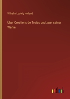Über Crestiens de Troies und zwei seiner Werke 3368707663 Book Cover