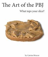 The Art of the PBJ: An artistic look at peanut butter 1732405212 Book Cover