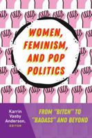 Women, Feminism, and Pop Politics: From "bitch" to "badass" and Beyond 1433134527 Book Cover