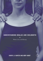 Understanding Doulas and Childbirth: Women, Love, and Advocacy 1349694991 Book Cover