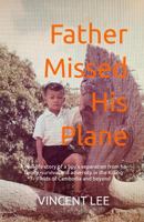 Father Missed His Plane: A real-life story of a boy's separation from his family, survival and adversity in the Killing Fields of Cambodia and beyond 1543044654 Book Cover