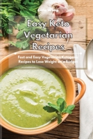 Easy Keto Vegetarian Recipes: Fast and Easy Vegetarian Ketogenic Recipes to Lose Weight on a Budget 1801934428 Book Cover