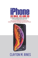 iPhone XS Max, XS and XR Ultimate User Guide with iOS 13 for Beginner 2019 Edition: The Essential Manual to Troubleshoot, Unlock Potentials and Great Tips for your iPhone 1686050046 Book Cover