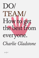 Do Team: How to get the best from everyone. 1907974881 Book Cover
