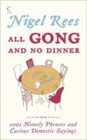 All Gong and No Dinner: Home Truths and Domestic Sayings 0007249357 Book Cover