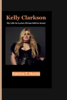 Kelly Clarkson: My Life in Lyrics “From Idol to Icon” B0CFCT1L83 Book Cover