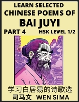 Learn Selected Chinese Poems of Bai Juyi (Part 4)- Understand Mandarin Language, China's history & Traditional Culture, Essential Book for Beginners ... Easy Vocabulary Lesso B0C4P2M6C5 Book Cover