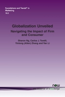 Globalization Unveiled: Navigating the Impact of Firm and Consumer (Foundations and Trends(r) in Marketing) 1638285969 Book Cover