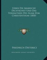 Ueber Die Arabische Dichtkunst Und Das Verhaltniss Des Islam Zum Christenthum (1850) 1149696176 Book Cover
