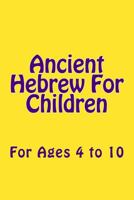 Ancient Hebrew For Children: For Ages 4 to 10 1495457826 Book Cover