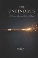The Unbinding: The Science of Survival. The Art of Release. B0H193YPGT Book Cover