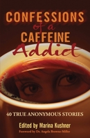 Confessions of a Caffeine Addict: 40 True Anonymous Stories 1632273306 Book Cover