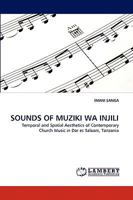 SOUNDS OF MUZIKI WA INJILI: Temporal and Spatial Aesthetics of Contemporary Church Music in Dar es Salaam, Tanzania 3838363256 Book Cover