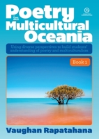 Poetry in Multicultural Oceania - Book 1: Using diverse perspectives to build students' understanding of poetry and multiculturalism 1776553942 Book Cover