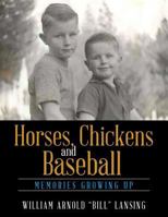Horses, Chickens and Baseball: Memories Growing Up 1543466214 Book Cover