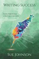 Writing Success: Poetry, Flash Fiction & Short Story Exercises 1523453389 Book Cover