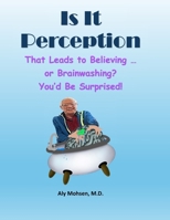 Is It Perception That Leads to Believing ... Or Brainwashing?: You'd Be Surprised! B0GL32Y5X2 Book Cover