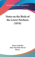 Notes On The Birds Of The Lower Petchora 1179197496 Book Cover