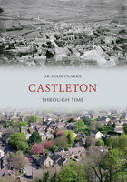 Castleton Through Time 1445605910 Book Cover