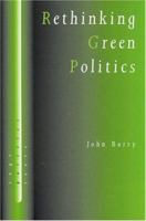 Rethinking Green Politics: Nature, Virtue and Progress (SAGE Politics Texts series) 0761956069 Book Cover