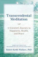 Transcendental Meditation: A Scientist's Journey to Happiness, Health, and Peace, Adapted and Updated from the Physiology of Consciousness: Part I 0997220716 Book Cover