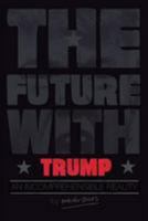 THE FUTURE WITH TRUMP: AN INCOMPREHENSIBLE REALITY 1544709668 Book Cover