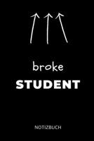 Broke Student Notizbuch: A5 Studienplaner f�r Studenten - Coole Geschenkidee zum Studienstart - Semesterplaner - Abitur - ersten Semester - Schulabschluss - Betriebswirtschaftslehre 1695328299 Book Cover