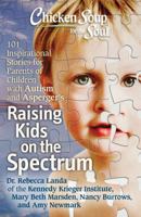 Chicken Soup for the Soul: Raising Kids on the Spectrum: 101 Inspirational Stories for Parents of Children with Autism and Asperger's 1611599083 Book Cover