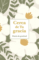 Cerca de Tu gracia: Diario de gratitud (Spanish Edition) B0GZ9L6CDH Book Cover