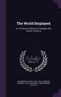 The World Displayed: Or, a Curious Collection of Voyages and Travels Volume 3 1172571155 Book Cover