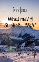 What me? A Stroke? ...Nah!: Nick James 1838215921 Book Cover