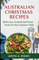 Australian Christmas Recipes: Barbecues, Seafood and Sweet Treats for Your Summer Table B0FTRSRF8P Book Cover