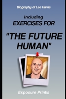 Biography of Lee Harris: Including Exercises for The Future Human B0F52VT8SD Book Cover