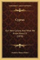 Cyprus, Our New Colony, and What We Know About It 1015995845 Book Cover