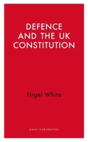 Defence and the UK Constitution 1914979214 Book Cover