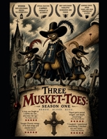 Three Musket-toes: Season One B0GZZ3JMJ4 Book Cover