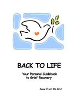 Back To Life: Your Personal Guidebook To Grief Recovery 144041999X Book Cover