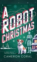 A Robot Christmas: A Cozy Sci-fi Holiday Novella B0G5PMTKXJ Book Cover