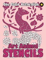 ART ANIMAL STENCILS One Color Relaxation: Unique Coloring Book with Just One Color to Use for Adults Relaxation and Stress Relief 1070152277 Book Cover