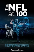 The NFL at 100: How America's Most Popular Sport is Just Getting Started 1641374292 Book Cover