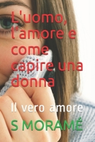 L'uomo, l'amore e come capire una donna: Il vero amore 1697586813 Book Cover
