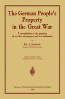 The German people's Property in the great war: A contribution to the question of sacrifice of property and war indemnity 3662229897 Book Cover