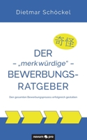 Der – „merkwürdige“ – Bewerbungsratgeber: Den gesamten Bewerbungsprozess erfolgreich gestalten 3991074001 Book Cover