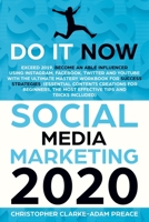 Social Media Marketing 2020: Do It Now! Exceed 2019, Become An Able Influencer Using Instagram, Facebook, Twitter, And YouTube With The Ultimate Mastery Workbook For Success Strategies 1688245529 Book Cover