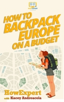 How to Backpack Europe on a Budget 1647580692 Book Cover
