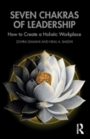 Seven Chakras of Leadership: How to Create a Holistic Workplace 1041062982 Book Cover
